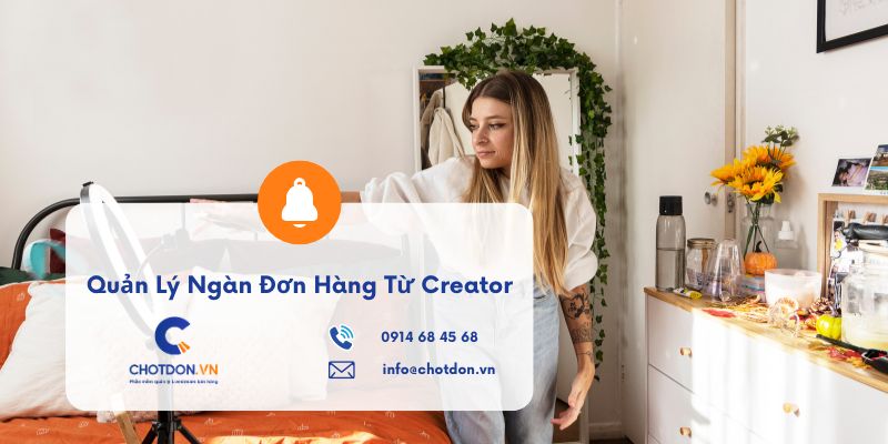 Bí quyết quản lý ngàn đơn hàng từ Creator cực kỳ hiệu quả