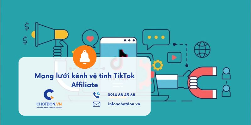 Hướng dẫn xây dựng mạng lưới kênh vệ tinh TikTok Affiliate từ A-Z