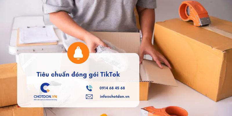 Tiêu chuẩn đóng gói TikTok: Những quy định Seller cần biết để tránh bị phạt