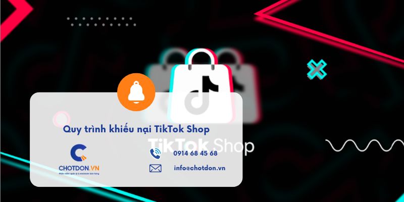 Quy trình khiếu nại TikTok Shop khi bị hoàn hàng sai