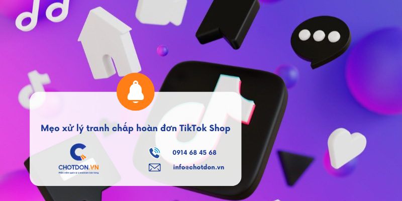Mẹo xử lý tranh chấp hoàn đơn TikTok Shop cho Seller
