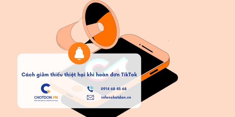 Cách giảm thiểu thiệt hại khi hoàn đơn TikTok hiệu quả