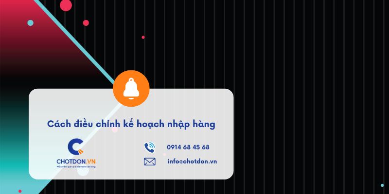 Cách điều chỉnh kế hoạch nhập hàng dựa trên dữ liệu