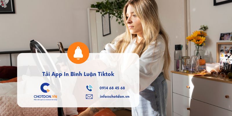 Tải App In Bình Luận TikTok: Cài Đặt App Chốt Đơn Chotdon.vn Nhanh
