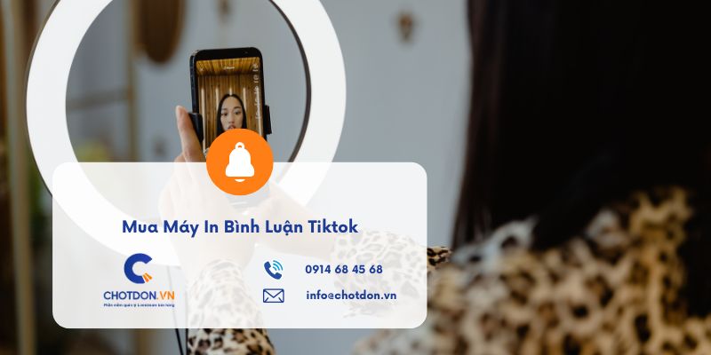 Mua Máy In Bình Luận TikTok Chuẩn Nhất - Tặng Kèm App Chotdon