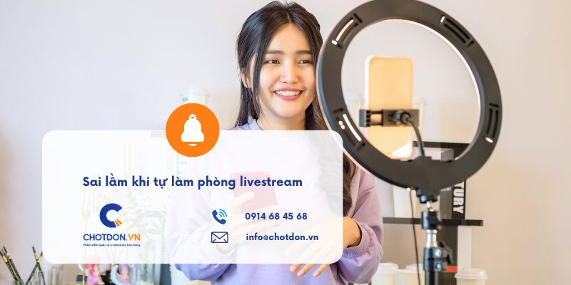 Các sai lầm khi tự làm phòng livestream khiến buổi live bị giảm tương tác