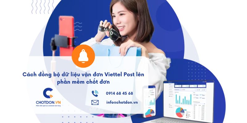 Giải pháp tự động hóa: Cách đồng bộ dữ liệu vận đơn Viettel Post lên phần mềm chốt đơn